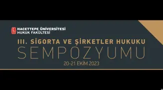 III. Sigorta ve Şirketler Hukuku Sempozyumu 21 Ekim 2023- Şirketler Hukuku II. Oturumu